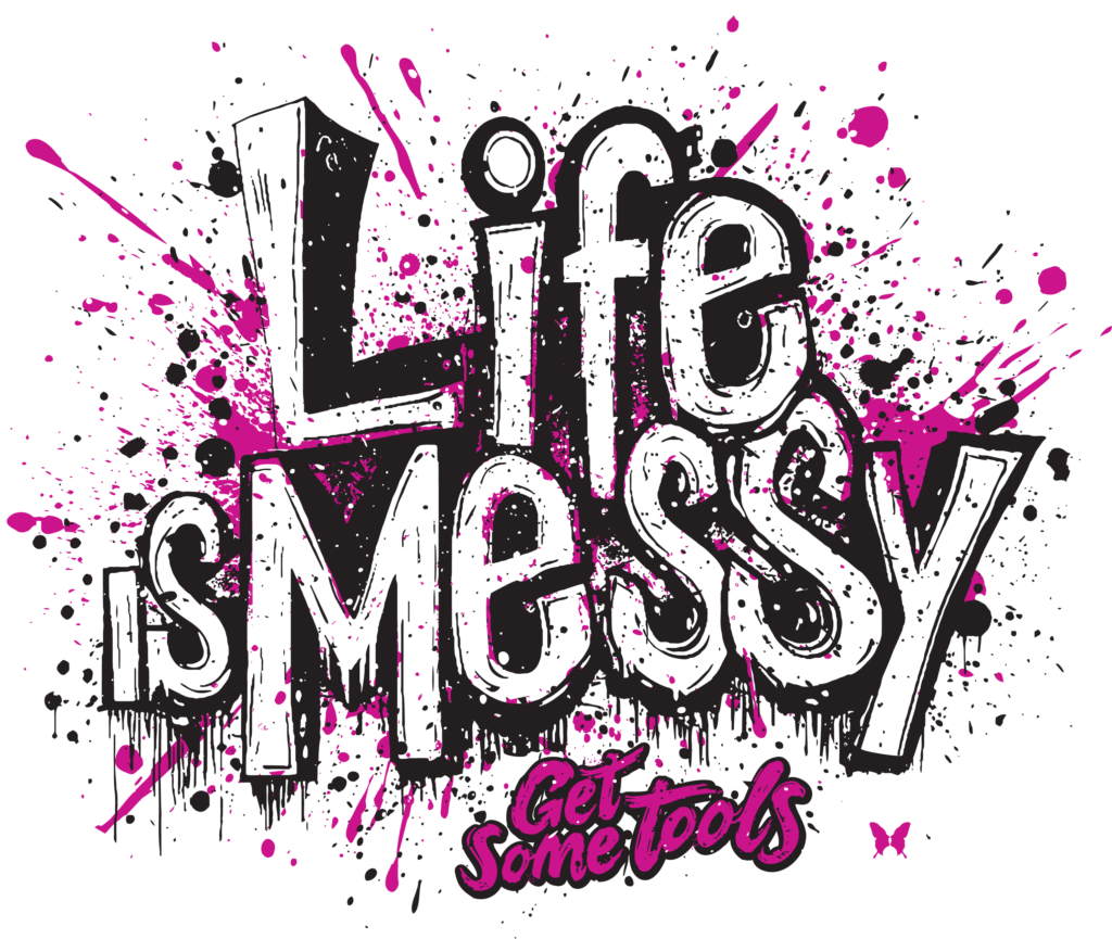 Life is messy - get some tools to help in a crisis!