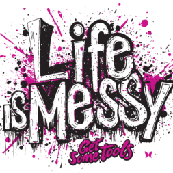 Life is messy - get some tools to help in a crisis!